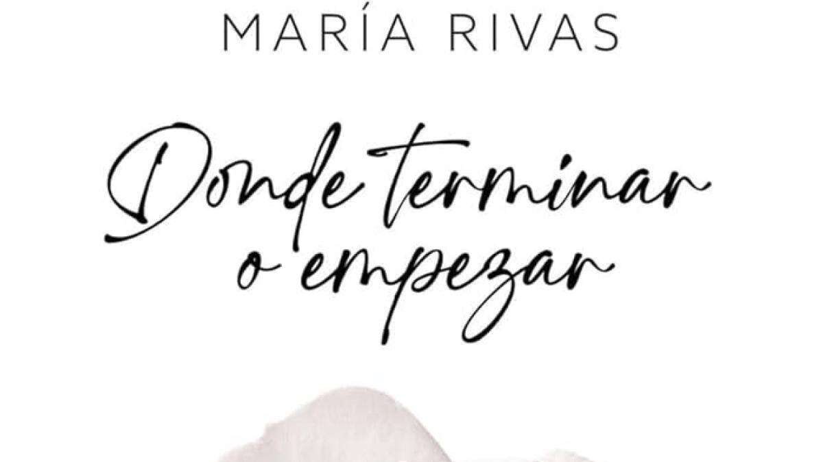 'Donde terminar o empezar', de María Rivas