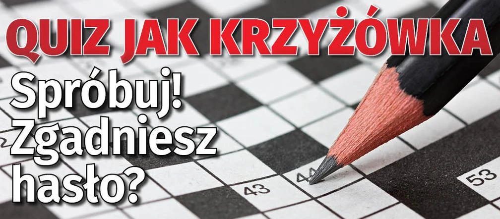 QUIZ jak krzyżówka. Wskaż odpowiedzi i zgadnij hasło. Lekko nie będzie!