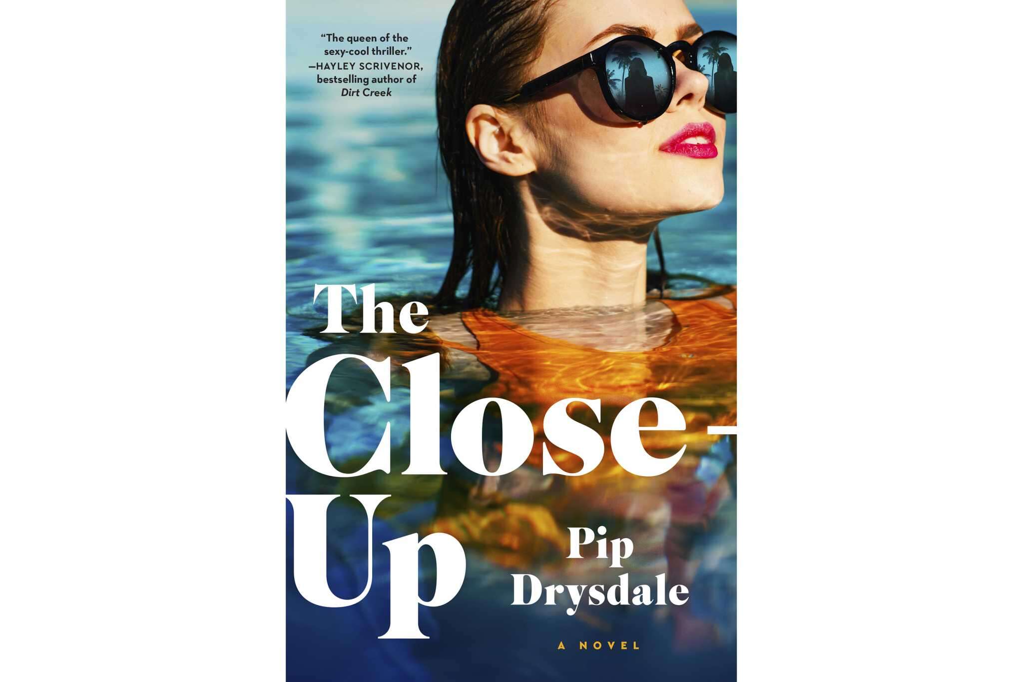 Book Review: Pip Drysdale's new Hollywood thriller 'The Close-Up' weighs legacy against love