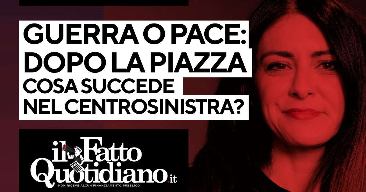 Guerra o pace: cosa succede nel centrosinistra dopo la piazza per l’Europa? La diretta con Peter Gomez