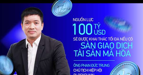 Chủ tịch Hiệp hội Blockchain VN: Nguồn lực 100 tỷ USD từ khu vực kinh tế ngầm sẽ được khai thác tối đa nếu có sàn giao dịch tài sản mã hóa