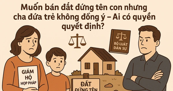 Mẹ có được bán đất con được tặng nếu cha không đồng ý?