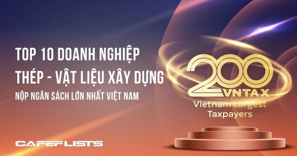 Công bố 10 công ty thép – vật liệu xây dựng nộp ngân sách lớn nhất Việt Nam