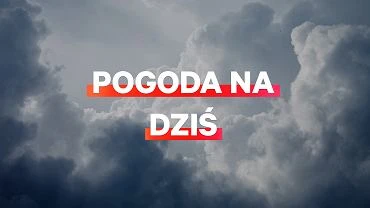 Pogoda na dzi - czwartek 17 wrzenia. Spadek temperatury i silny wiatr, a na poudniu take burze
