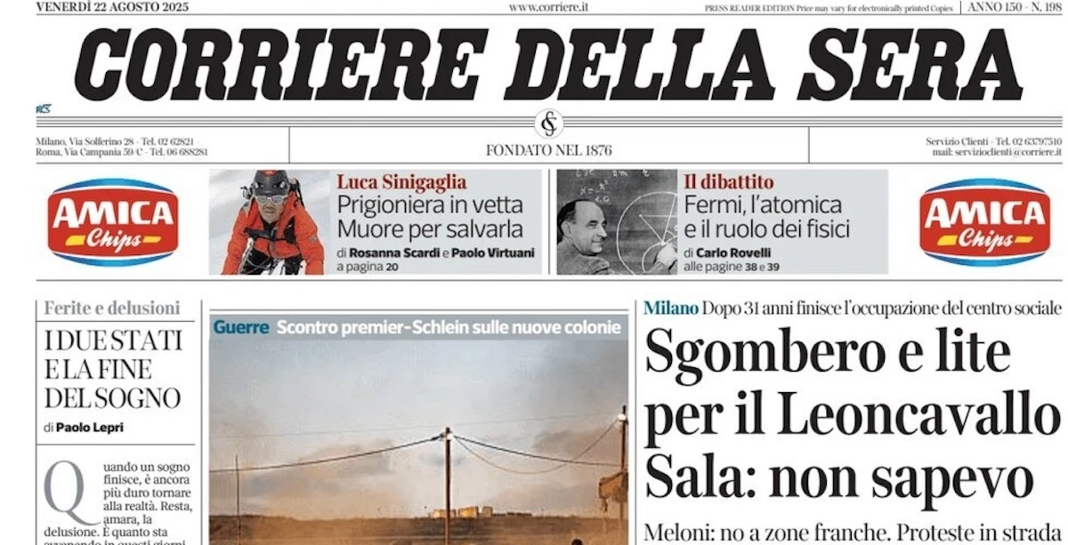 1 minuto faLe prime pagine di oggiLo sgombero del Leoncavallo, l'inizio delle operazioni militari di Israele per occupare la città di Gaza e l'accordo sui dazi tra Stati Uniti e Unione Europea