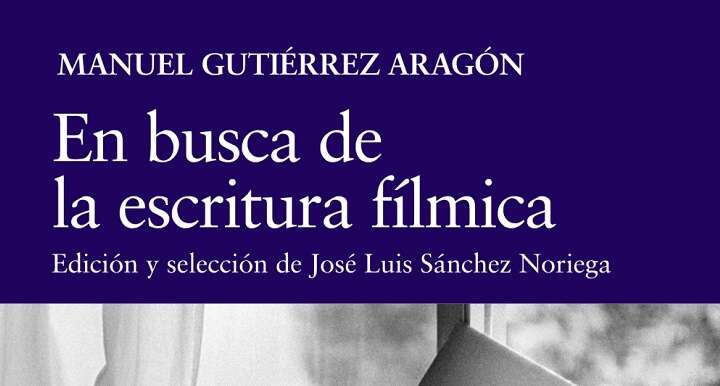 La prestigiosa Cátedra publica ‘En busca de la escritura fílmica’: Recorrido ejemplar sobre la trayectoria don Manuel Gutiérrez Aragón