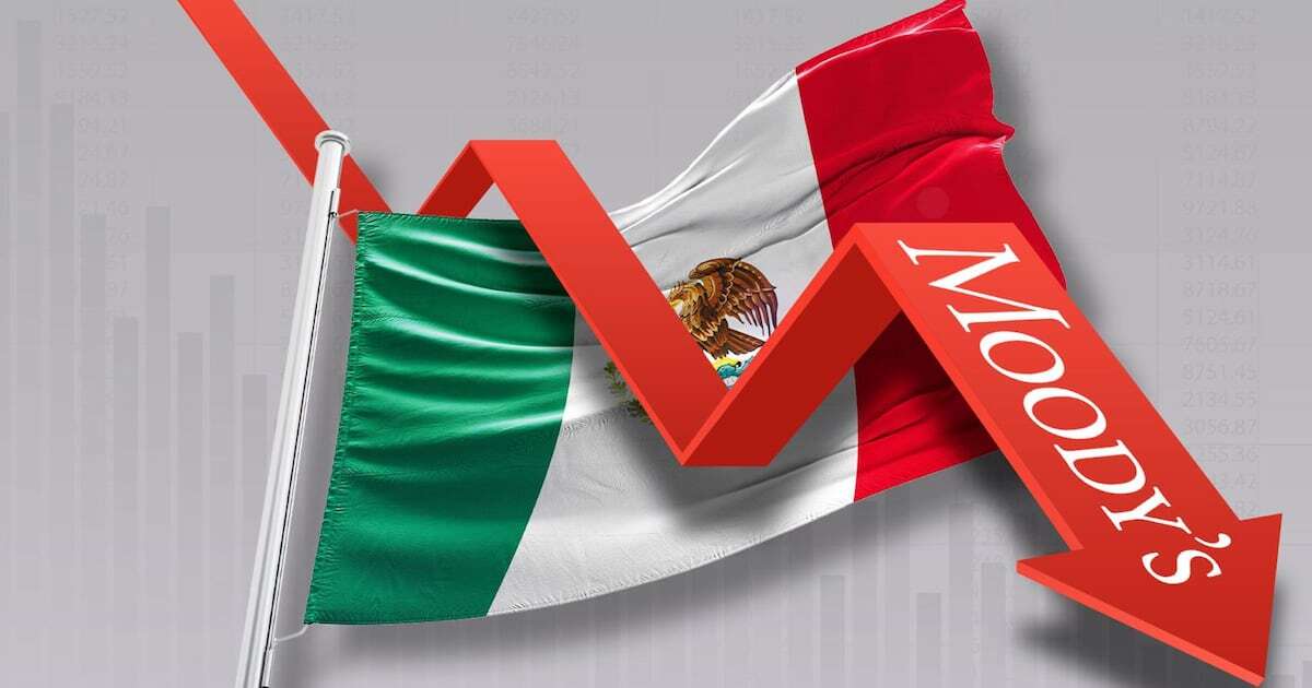 Tache para México: ¿Por qué es riesgoso que Moody’s revise a la baja la perspectiva crediticia?