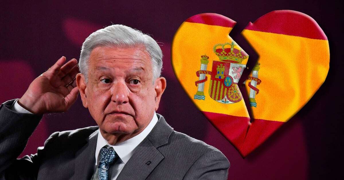 ¿Por qué México ‘rompió' relaciones con la monarquía de España?