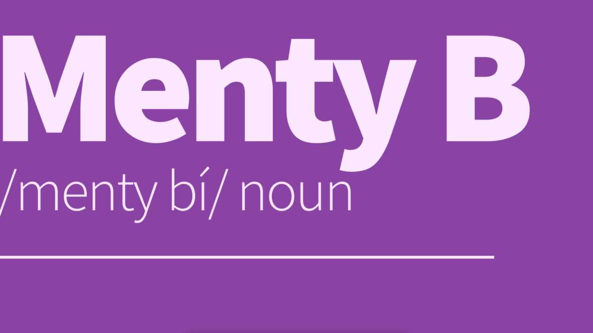 What does the slang term ‘Menty B' mean? (And what if your teen says they're having one?)