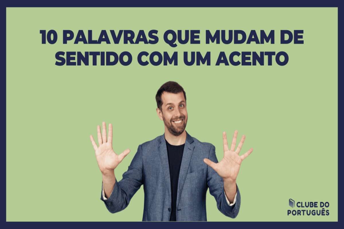 Confira as 10 palavras que mudam totalmente de sentido com um acento