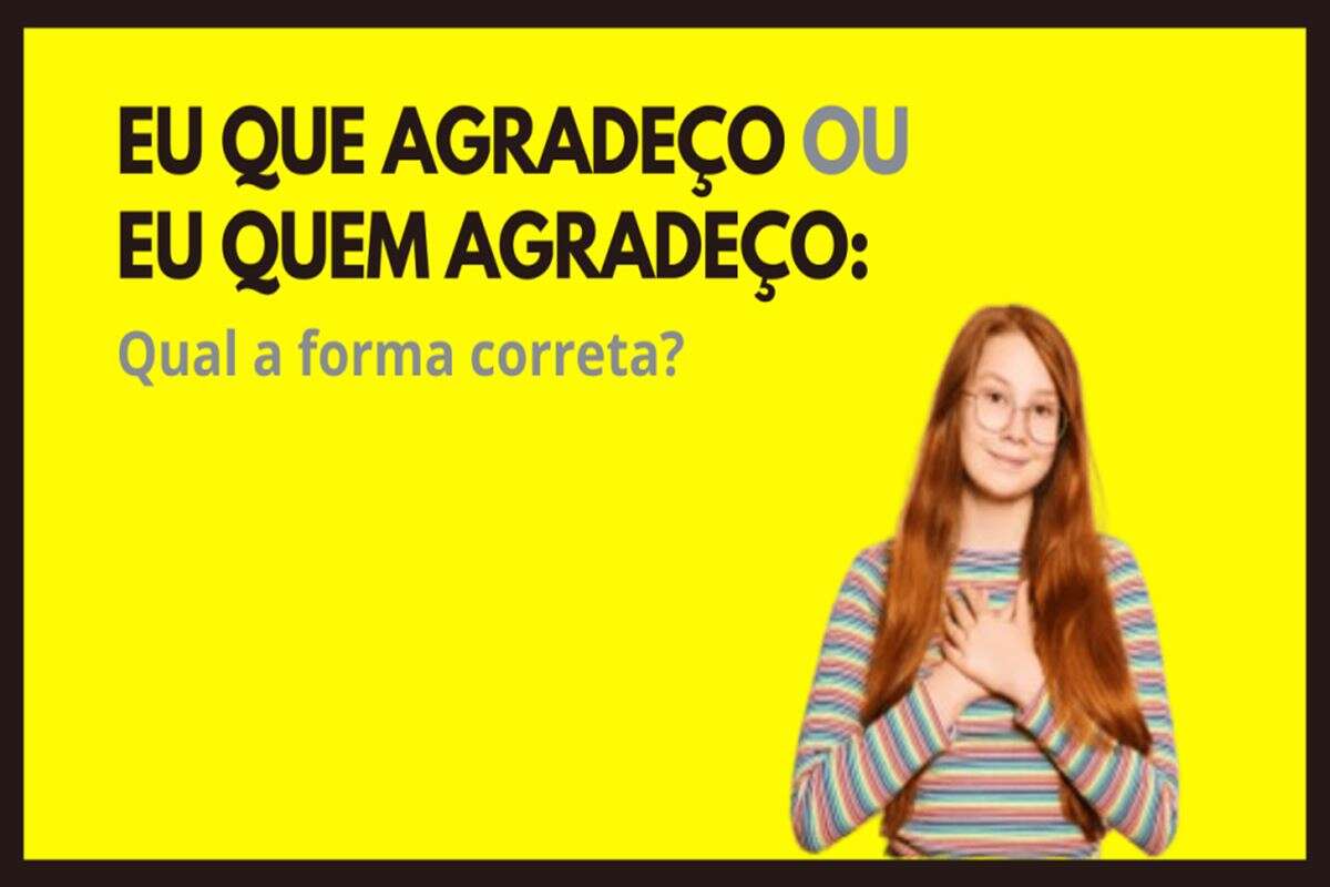 “Eu que agradeço” ou “Eu quem agradeço”: qual a forma correta?