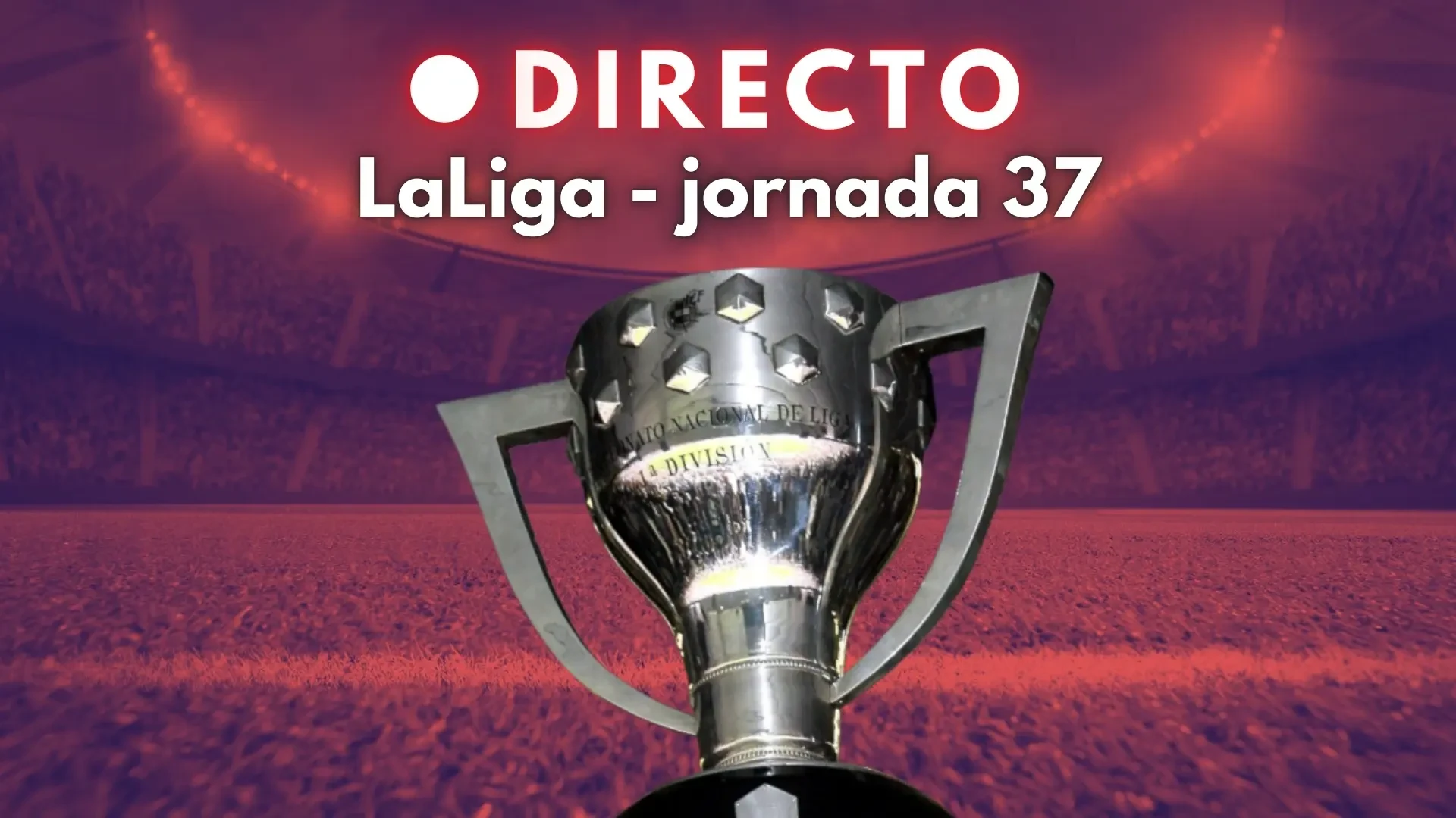 Penúltima jornada de LaLiga, con diez partidos en directo: descenso y las plazas europeas en juego