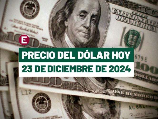 ¡Peso retrocede! Precio del dólar hoy 23 de diciembre de 2024