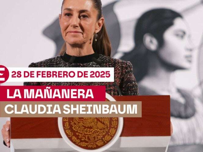 La 'Mañanera' de Sheinbaum hoy EN VIVO: Temas de la conferencia del 28 de febrero de 2025