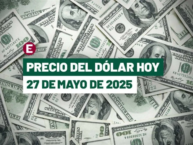 ¡Peso se mantiene en su mejor nivel en 8 meses! Precio del dólar hoy 27 de mayo de 2025
