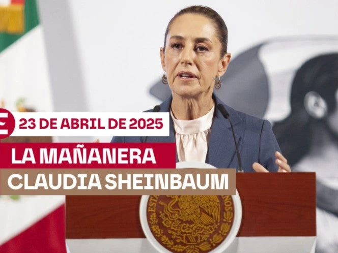 La 'Mañanera' de Sheinbaum hoy EN VIVO: Temas de la conferencia del 23 de abril de 2025