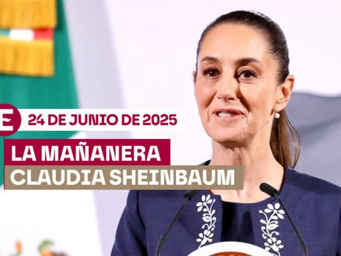 La 'Mañanera' de Sheinbaum hoy EN VIVO: Temas de la conferencia del 24 de junio de 2025