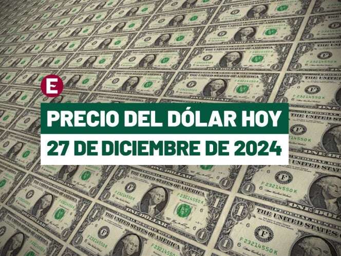 ¡Peso perfila semana de pérdidas! Precio del dólar hoy 27 de diciembre de 2024