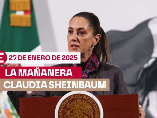 La 'Mañanera' de Sheinbaum hoy EN VIVO: Temas de la conferencia del 27 de enero de 2025