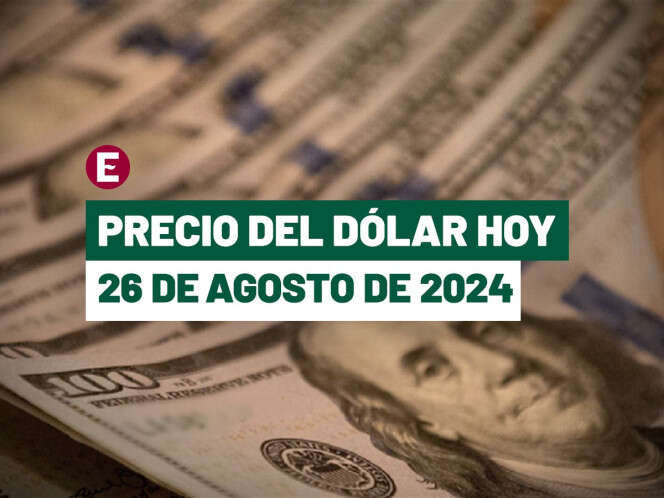 ¡Peso retoma racha negativa! Este es el precio del dólar hoy 26 de agosto de 2024