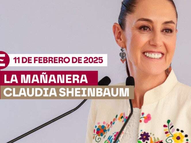 La 'Mañanera' de Sheinbaum hoy EN VIVO: Temas de la conferencia del 11 de febrero de 2025