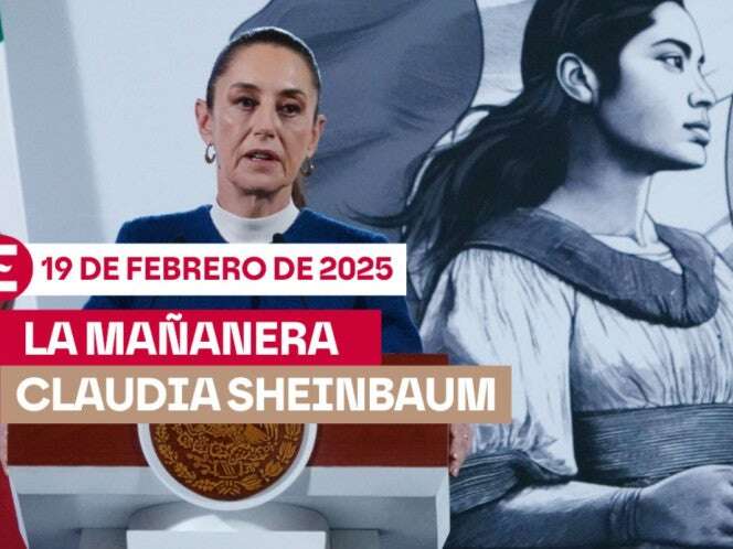 La 'Mañanera' de Sheinbaum hoy EN VIVO: Temas de la conferencia del 19 de febrero de 2025