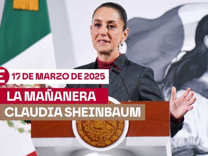 La 'Mañanera' de Sheinbaum hoy EN VIVO: Temas de la conferencia del 17 de marzo de 2025