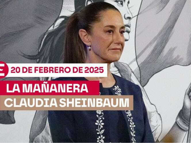 La 'Mañanera' de Sheinbaum hoy EN VIVO: Temas de la conferencia del 20 de febrero de 2025