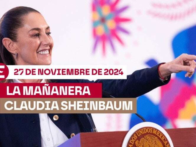 La 'Mañanera' de Sheinbaum EN VIVO hoy: Temas de la conferencia del 27 de noviembre de 2024