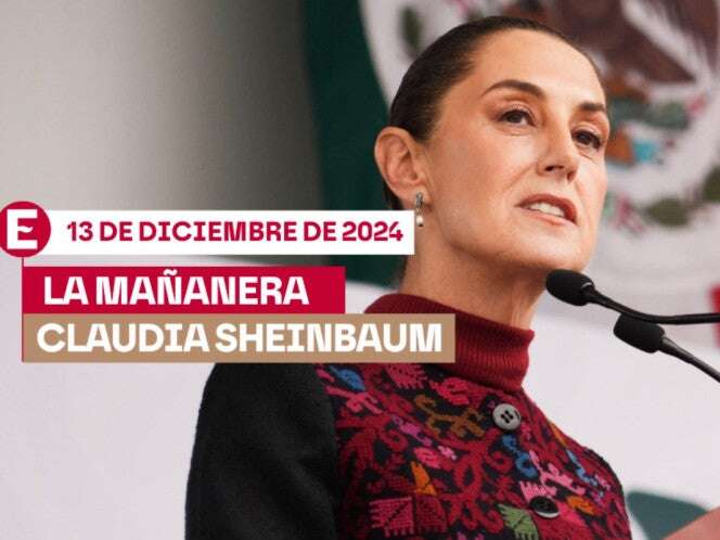 La 'Mañanera' de Sheinbaum hoy EN VIVO: Temas de la conferencia del 13 de diciembre de 2024