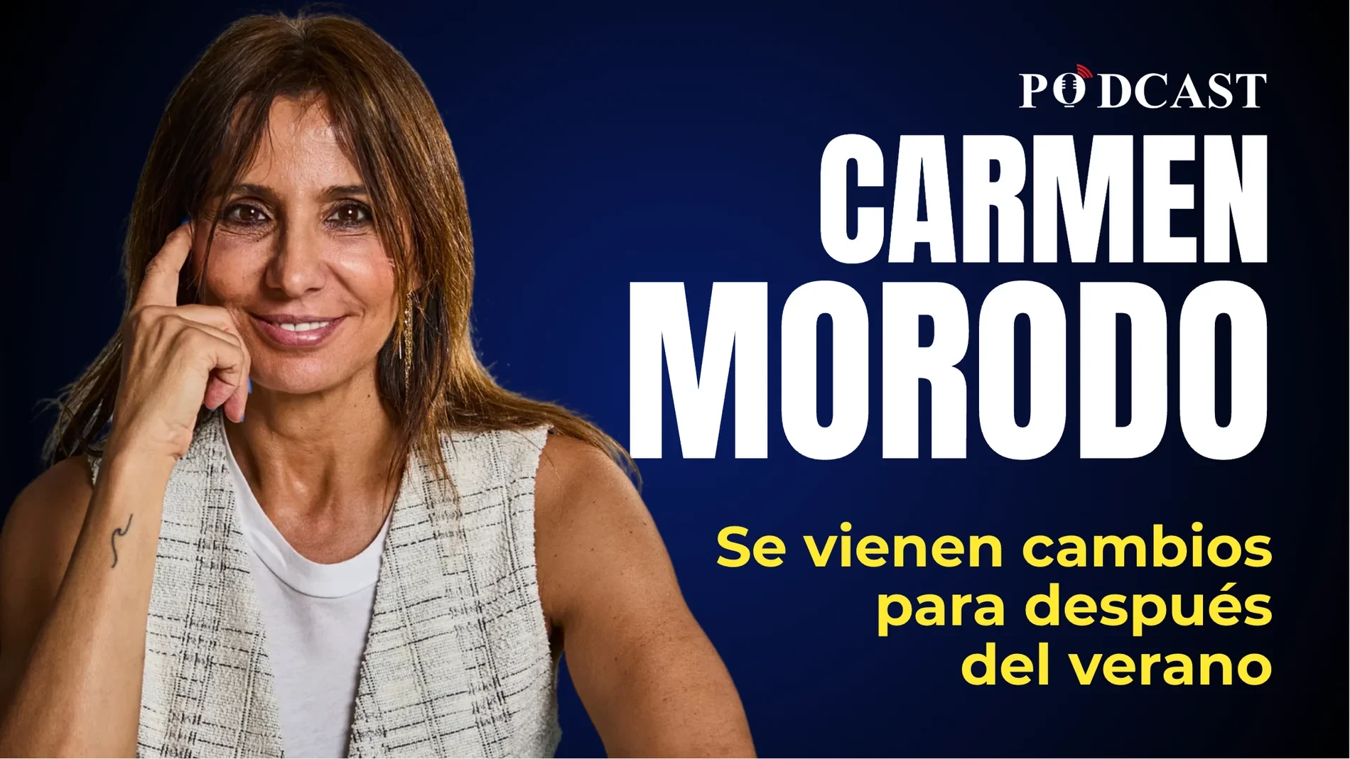 Podcast de Carmen Morodo: Se vienen cambios para después del verano