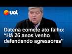 Datena se confunde e diz: 'Há 26 anos venho defendendo agressores, bandidos que agridem mulheres'