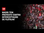 Madri: manifestantes protestam contra interceptação de flotilha rumo a Gaza | BASTIDORES CNN