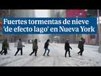 Tormentas de nieve 'de efecto lago': Nueva York y otros estados en alerta por las fuertes nevadas