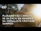 Plenário faz 1 minuto de silêncio em memória da jornalista Cristiane Sampaio, da TV Câmara