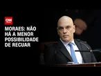 "Não há a menor possibilidade de recuar", diz Moraes ao Washington Post | LIVE CNN