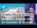 Attentat déjoué en France : un jeune Afghan mis en examen et écroué • FRANCE 24