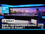 Syrie, qui veut faire tomber Assad ? • FRANCE 24