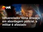 Influenciador 'Boca de 09' filma ameaça em abordagem policial, e militar é afastado; veja o vídeo