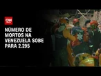 Número de mortos na Venezuela sobe para 2.295; feridos são mais de 11 mil | CNN 360º