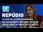 Aliada de André Fernandes, Mayra Pinheiro repudia 