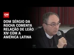 Novo papa traz a América Latina no coração, diz Dom Sérgio da Rocha | BASTIDORES CNN