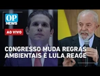 AO VIVO: Congresso muda regras ambientais; Lula veta aumento no número de deputados | O POVO NEWS
