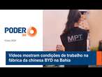 Vídeos mostram condições de trabalho na fábrica da chinesa BYD na Bahia