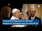 El Papa, contra la guerra: "Las armas imponen un silencio temporal, no logran una paz duradera"
