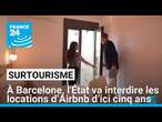 Surtourisme : à Barcelone, l'État va interdire les locations d’Airbnb d’ici cinq ans