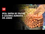 Preço dos alimentos desacelera e safra de frutas e legumes aumenta; veja análise | CNN PRIME TIME