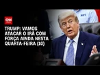 Donald Trump promete atacar com força o Irã nesta quarta-feira (10) | BASTIDORES CNN