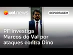 PF investiga Marcos do Val por ataques contra Dino