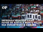 TV do Irã exibe fotos de aiatolá morto pelos EUA durante jogo da Copa